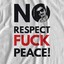 NO RESPECT FUCK PEACE