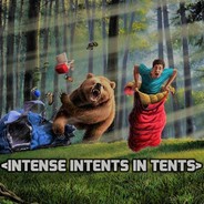 <Intense Intents In Tents>