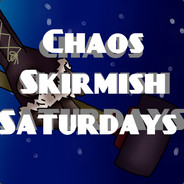 Chaos Skirmish Saturdays