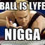 BALL IS LYFE NIGGA
