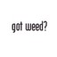 Got Weed?