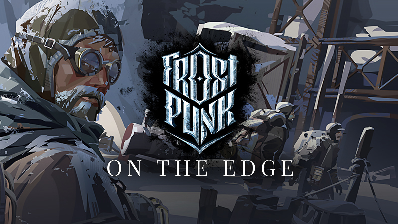 Frostpunk Frostpunk On The Edge Gameplay Reveal Steam News