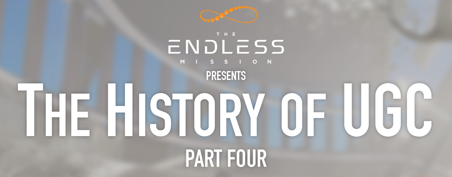 May 30 2019 The Endless Mission And The History Of Ugc Part 4