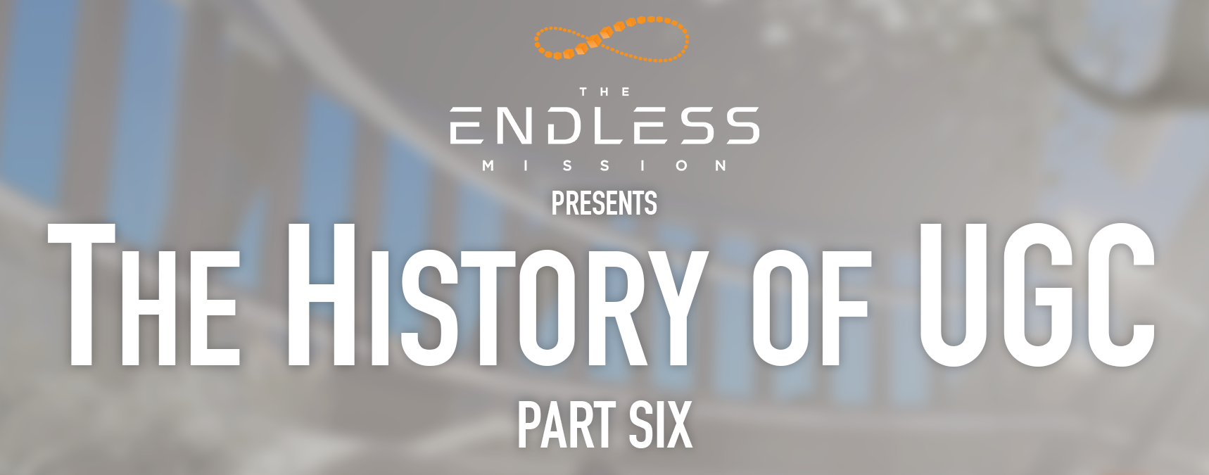 Jul 1 2019 The Endless Mission And The History Of Ugc Part 6 The